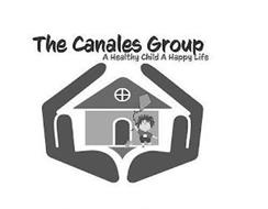 THE CANALES GROUP A HEALTHY CHILD A HAPPY LIFE
