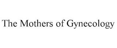 THE MOTHERS OF GYNECOLOGY