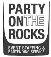 PARTY ON THE ROCKS EVENT STAFFING & BARTENDING SERVICE