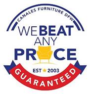 CANALES FURNITURE DFW WE BEAT ANY PRICE GUARANTEED EST 2003