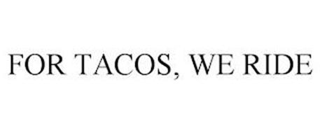 FOR TACOS, WE RIDE