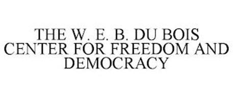THE W. E. B. DU BOIS CENTER FOR FREEDOM AND DEMOCRACY