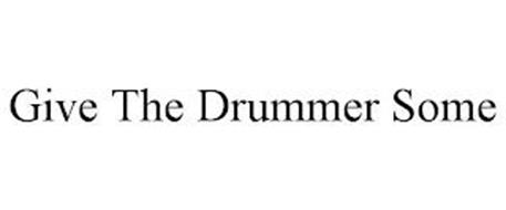 GIVE THE DRUMMER SOME