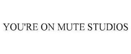 YOU'RE ON MUTE STUDIOS