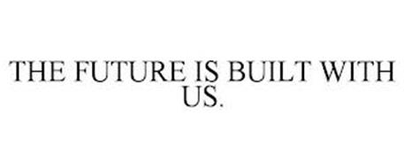 THE FUTURE IS BUILT WITH US.