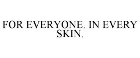 FOR EVERYONE. IN EVERY SKIN.