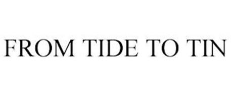 FROM TIDE TO TIN