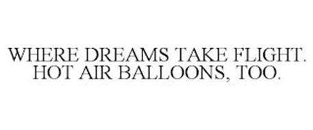 WHERE DREAMS TAKE FLIGHT. HOT AIR BALLOONS, TOO.