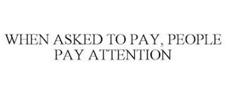WHEN ASKED TO PAY, PEOPLE PAY ATTENTION