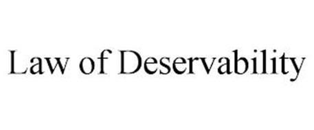 LAW OF DESERVABILITY