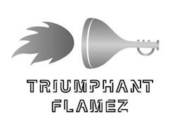 TRIUMPHANT FLAMEZ