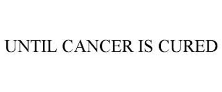 UNTIL CANCER IS CURED
