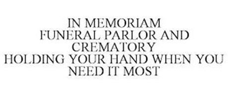 IN MEMORIAM FUNERAL PARLOR AND CREMATORY HOLDING YOUR HAND WHEN YOU NEED IT MOST
