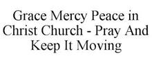 GRACE MERCY PEACE IN CHRIST CHURCH - PRAY AND KEEP IT MOVING