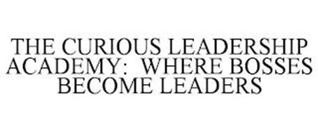 THE CURIOUS LEADERSHIP ACADEMY: WHERE BOSSES BECOME LEADERS