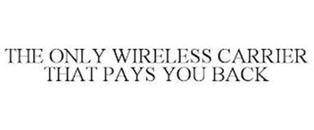 THE ONLY WIRELESS CARRIER THAT PAYS YOU BACK