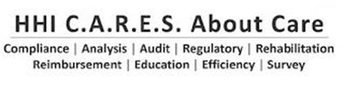 HHI C.A.R.E.S. ABOUT CARE COMPLIANCE ANALYSIS AUDIT REGULATORY REHABILITATION REIMBURSEMENT EDUCATION EFFICIENCY SURVEY