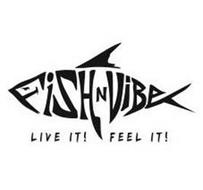 FISH N VIBE LIVE IT! FEEL IT!