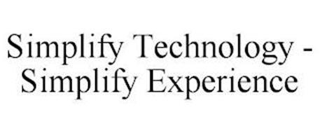 SIMPLIFY TECHNOLOGY - SIMPLIFY EXPERIENCE