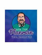 ASK THE PLANMAN FINANCE, INSURANCE & MORE