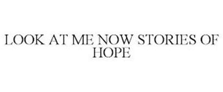 LOOK AT ME NOW STORIES OF HOPE