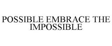 POSSIBLE EMBRACE THE IMPOSSIBLE