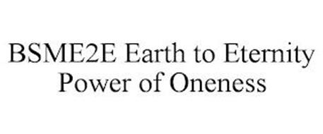BSME2E EARTH TO ETERNITY POWER OF ONENESS
