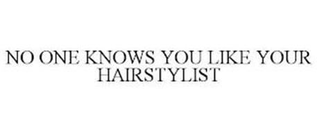 NO ONE KNOWS YOU LIKE YOUR HAIRSTYLIST