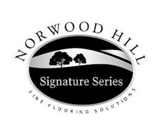 NORWOOD HILL SIGNATURE SERIES FINE FLOORING SOLUTIONS