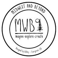 MIDWEST AND BEYOND MWB IMAGINE · EXPLORE · CREATE DESIGNED BY ASHLEY · EVERGREEN, CO