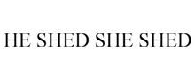 HE SHED SHE SHED