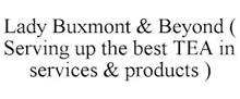 LADY BUXMONT & BEYOND ( SERVING UP THE BEST TEA IN SERVICES & PRODUCTS )