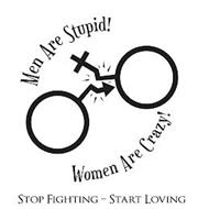 MEN ARE STUPID! WOMEN ARE CRAZY! STOP FIGHTING ¿ START LOVING