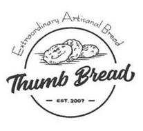 EXTRAORDINARY ARTISANAL BREAD THUMB BREAD EST. 2007