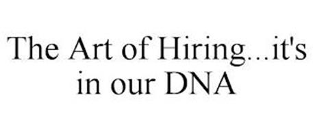THE ART OF HIRING...IT'S IN OUR DNA