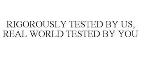 RIGOROUSLY TESTED BY US, REAL WORLD TESTED BY YOU