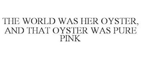 THE WORLD WAS HER OYSTER, AND THAT OYSTER WAS PURE PINK