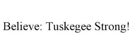 BELIEVE: TUSKEGEE STRONG!