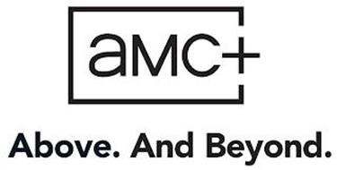 AMC+ ABOVE. AND BEYOND.