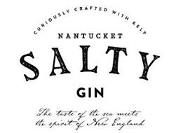 NANTUCKET SALTY GIN CURIOUSLY CRAFTED WITH KELP THE TASTE OF THE SEA MEETS THE SPIRIT OF NEW ENGLAND