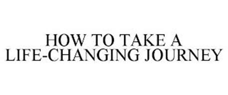 HOW TO TAKE A LIFE-CHANGING JOURNEY