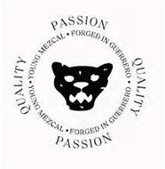 PASSION QUALITY PASSION QUALITY ·FORGED IN GUERRERO ·FORGED IN GUERRERO ·YOUNG MEZCAL ·YOUNG MEZCAL