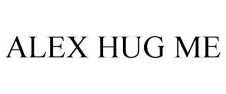 ALEX HUG ME