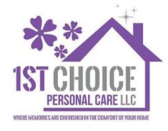 1ST CHOICE PERSONAL CARE LLC WHERE MEMORIES ARE CHERISHED IN THE COMFORT OF YOUR HOME