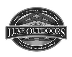 PATIOS· OUTDOOR KITCHENS· POOLS LUXE OUTDOORS REDEFINING OUTDOOR LIVING