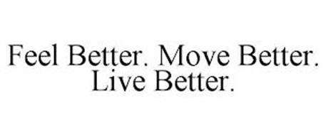 FEEL BETTER. MOVE BETTER. LIVE BETTER.