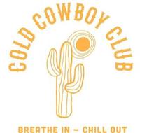 COLD COWBOY CLUB BREATH IN - CHILL OUT