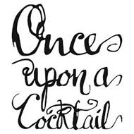 ONCE UPON A COCKTAIL