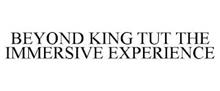 BEYOND KING TUT THE IMMERSIVE EXPERIENCE