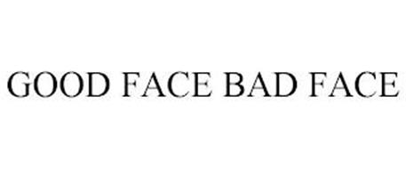 GOOD FACE BAD FACE